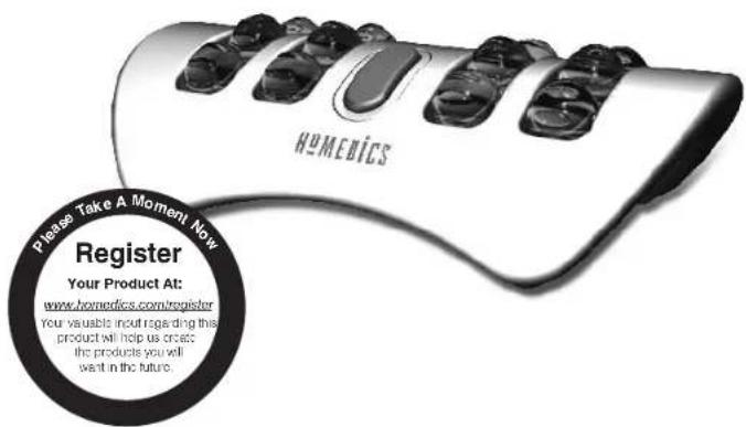 HOMEDICS Please Take A Moment Now Register Your Product At: www.homedics.com/register Your valuable in/out regarding this product will help us create the products you will want it in the future.