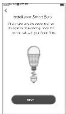 Install your Smart Bulb. First, make sure the power is off on the light you're replacing. Swap the current bulb will your Smart Bulb. NEXT