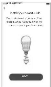 Install your Smart Bulb First, make sure the power is off on the light bulb, so replacing. Swap into current bulb with your Smart Bulb. NEXT