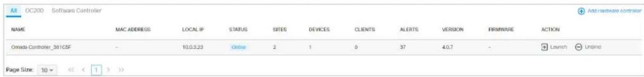 All OC200 Software Controller Add hardware controller NAME MAC ADDRESS LOCAL IP STATUS SITES DEVICES CLIENTS ALERTS VERSION FIRMWARE ACTION Omada Controller_381C5F - 10.0.5.23 Online 2 1 0 37 4.0.7 - Launch Unprd Page Size: 10 < < 1 > >