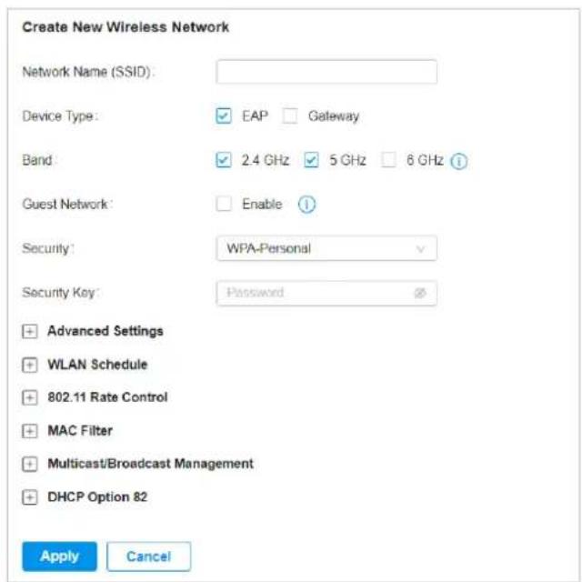 Create New Wireless Network Network Name (SSID): Device Type: EAP Gateway Band: 2.4 GHz 5 GHz 6 GHz Guest Network: Enable Security: WPA-Personal Security Key: Password + Advanced Settings + WLAN Schedule + 802.11 Rate Control + MAC Filter + Multicast/Broadcast Management + DHCP Option 82 Apply Cancel