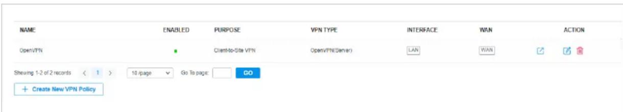 NAME ENABLED PURPOSE VPN TYPE INTERFACE WAN ACTION OpenVPN ● Client-to-Site VPN OpenVPN(Server) LAN WAN ✓ ✓ ✓ Shewing 1-2 of 2 records < 1 > 10 /page Go To page: GO + Create New VPN Policy