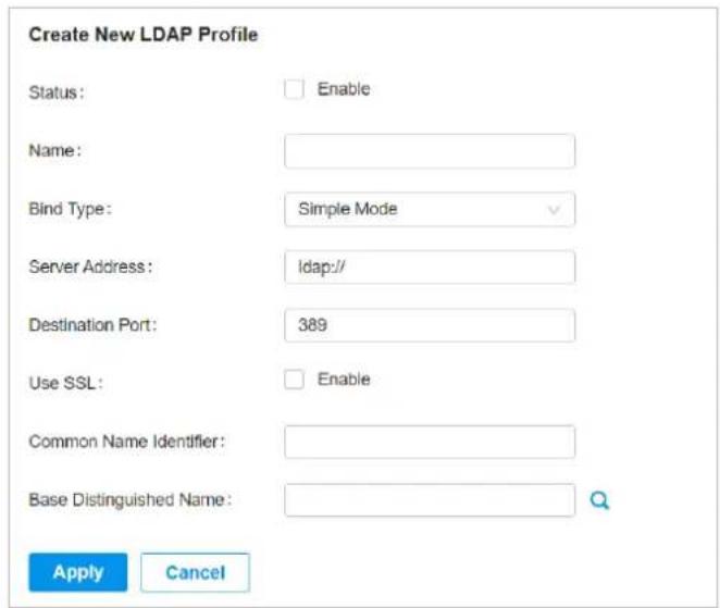 Create New LDAP Profile Status: Enable Name: Bind Type: Simple Mode Server Address: Idap:// Destination Port: 389 Use SSL: Enable Common Name Identifier: Base Distinguished Name: Apply Cancel