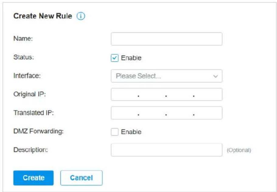 Create New Rule Name: Status: Enable Interface: Please Select... Original IP: . . . . Translated IP: . . . . DMZ Forwarding: Enable Description: (Optional) Create Cancel