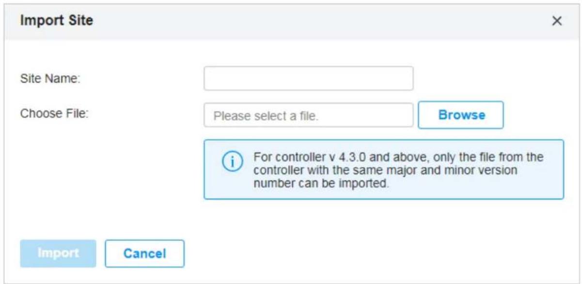 Import Site Site Name: Choose File: Please select a file. Browse For controller v 4.3.0 and above, only the file from the controller with the same major and minor version number can be imported. Import Cancel
