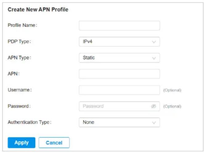 Create New APN Profile Profile Name: PDP Type: IPv4 APN Type: Static APN: Username: (Optional) Password: Password (∅) (Optional) Authentication Type: None Apply Cancel
