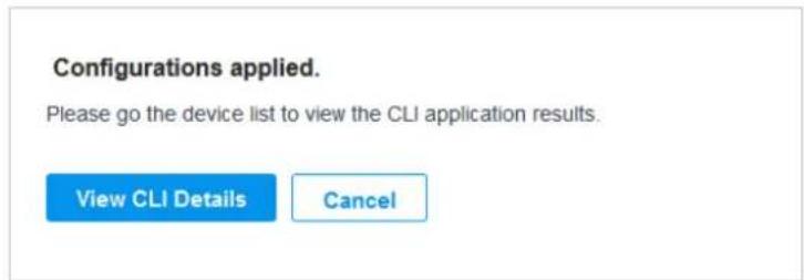 Configurations applied. Please go the device list to view the CLI application results. View CLI Details Cancel