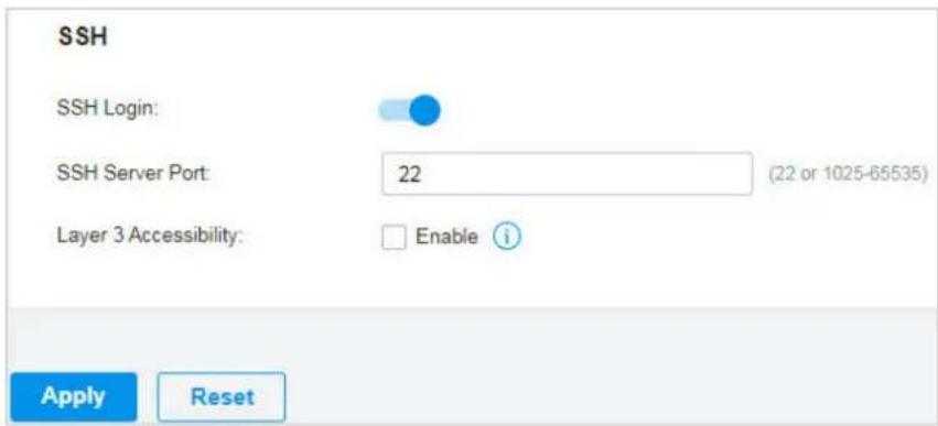 SSH SSH Login: SSH Server Port: 22 (22 or 1025-65535) Layer 3 Accessibility: Enable i Apply Reset