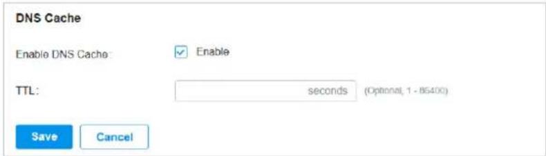 DNS Cache Enable DNS Cache: ✓ Enable TTL: seconds (Optional, 1 - 85400) Save Cancel