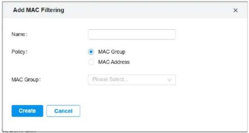 Add MAC Filtering Name: Policy: MAC Group MAC Address MAC Group: Please Select... Create Cancel