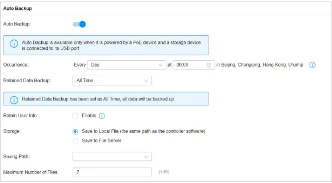 Auto Backup Auto Backup: Auto Backup is available only when it is powered by a PoE device and a storage device is connected to its USB port. Occurrence: Every Day at 00:00 in Beijing, Chongqing, Hong Kong, Urumqi Retained Data Backup: All Time Retained Data Backup has been set as All Time, all data will be backed up. Retain User Info: Enable Storage: Save to Local File (the same path as the controller software) Save to File Server Saving Path: Maximum Number of Files: 7 (1-50)