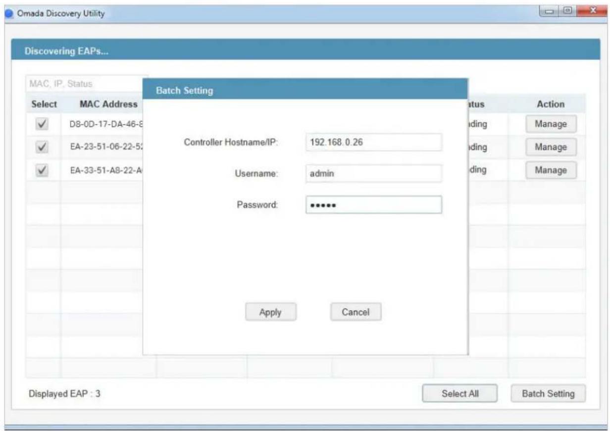 Omada Discovery Utility Discovering EAPs... MAC, IP, Status Select MAC Address ✓ D8-0D-17-DA-46-8 ✓ EA-23-51-06-22-52 ✓ EA-33-51-A8-22-A Batch Setting Controller Hostname/IP: 192.168.0.26 Username: admin Password: •••••• Apply Cancel Status Action Loading Manage Loading Manage Loading Manage Displayed EAP : 3 Select All Batch Setting
