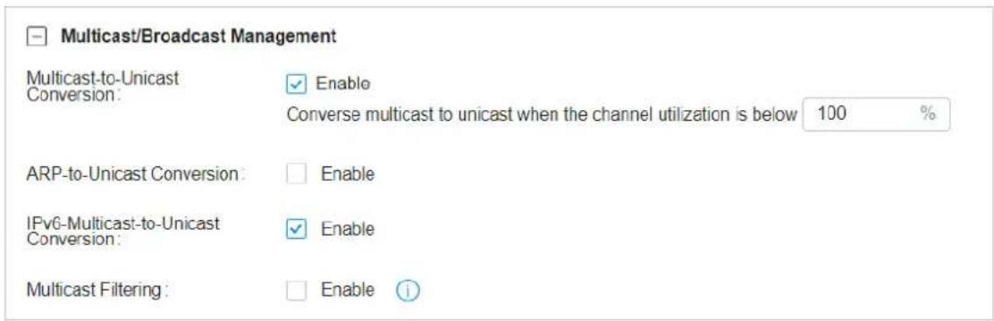 Multicast/Broadcast Management Multicast-to-Unicast Conversion: ✓ Enable Converse multicast to unicast when the channel utilization is below 100 % ARP-to-Unicast Conversion: ✓ Enable IPv6-Multicast-to-Unicast Conversion: ✓ Enable Multicast Filtering: ✓ Enable ⓘ