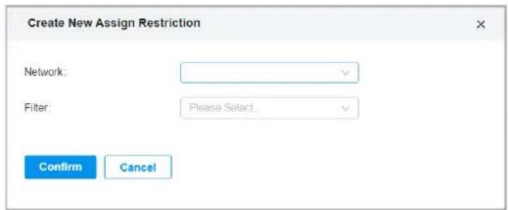 Create New Assign Restriction Network: Filter: Please Select. Confirm Cancel