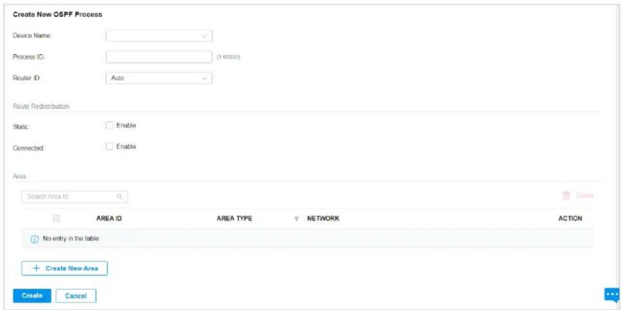 Create New OSPF Process Device Name: Process ID: Router ID: Auto Route Redistribution Static: Enable Connected: Enable Area Search Area Id AREA ID AREA TYPE NETWORK ACTION No entry in the table. + Create New Area Create Cancel