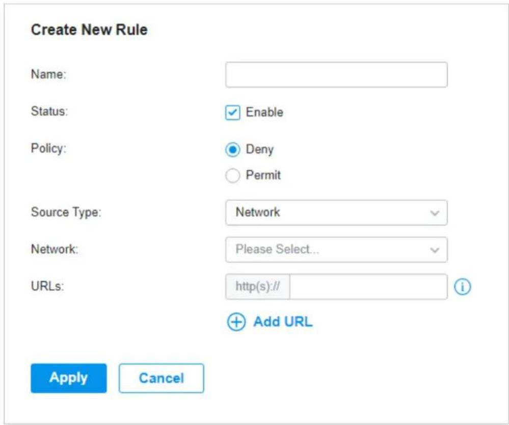 Create New Rule Name: Status: Enable Policy: Deny Permit Source Type: Network Network: Please Select... URLs: http(s):// Apply Cancel Add URL