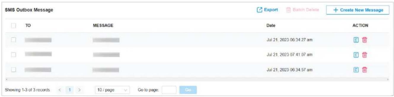 SMS Outbox Message TO MESSAGE Data ACTION Jul 21, 2023 06:34:27 am Jul 21, 2023 07:41:07 am Jul 21, 2023 06:34:57 am Showing 1-3 of 3 records < 1 > 10 / page Go to page: Go