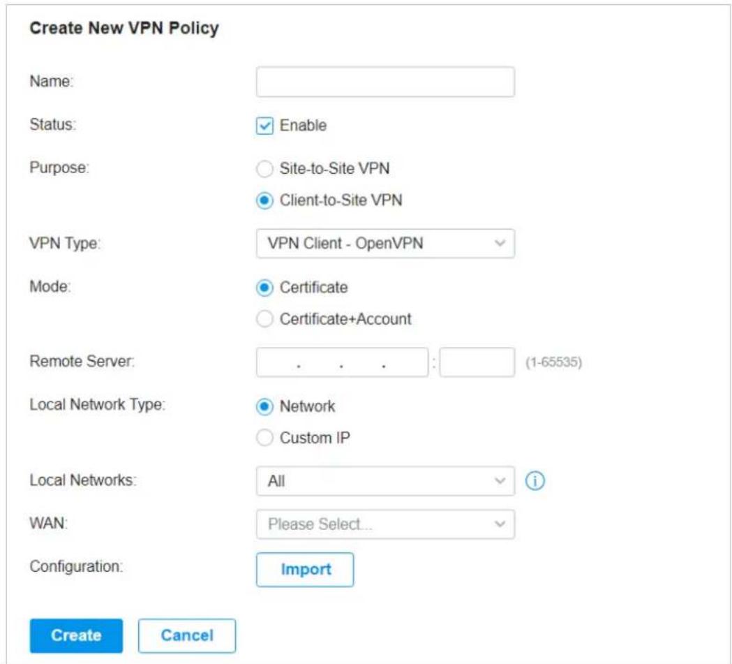 Create New VPN Policy Name: Status: Enable Purpose: Site-to-Site VPN Client-to-Site VPN VPN Type: VPN Client - OpenVPN Mode: Certificate Certificate+Account Remote Server: (1-65535) Local Network Type: Network Custom IP Local Networks: All WAN: Please Select... Configuration: Import Create Cancel