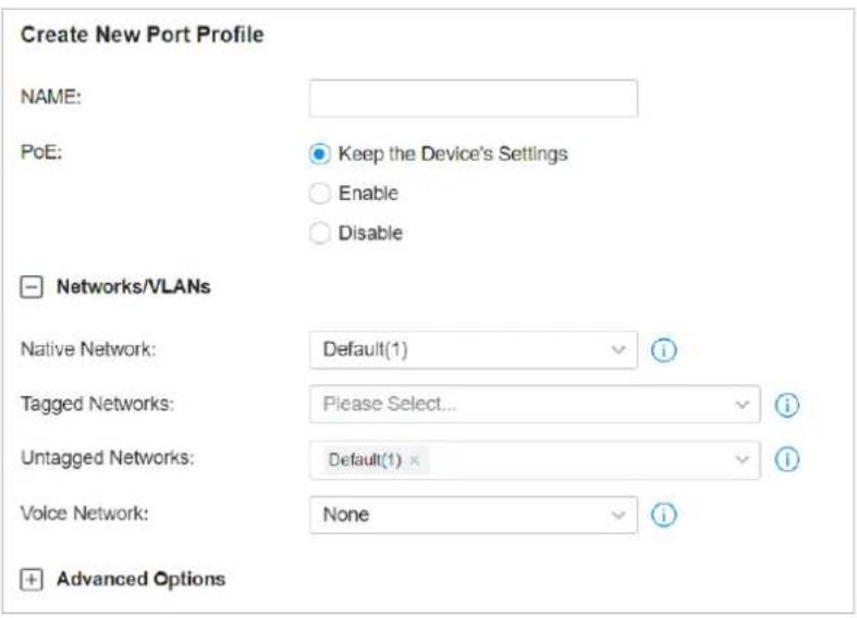 Create New Port Profile NAME: PoE: Keep the Device's Settings Enable Disable Networks/VLANs Native Network: Default(1) i Tagged Networks: Please Select... i Untagged Networks: Default(1) x i Voice Network: None i + Advanced Options
