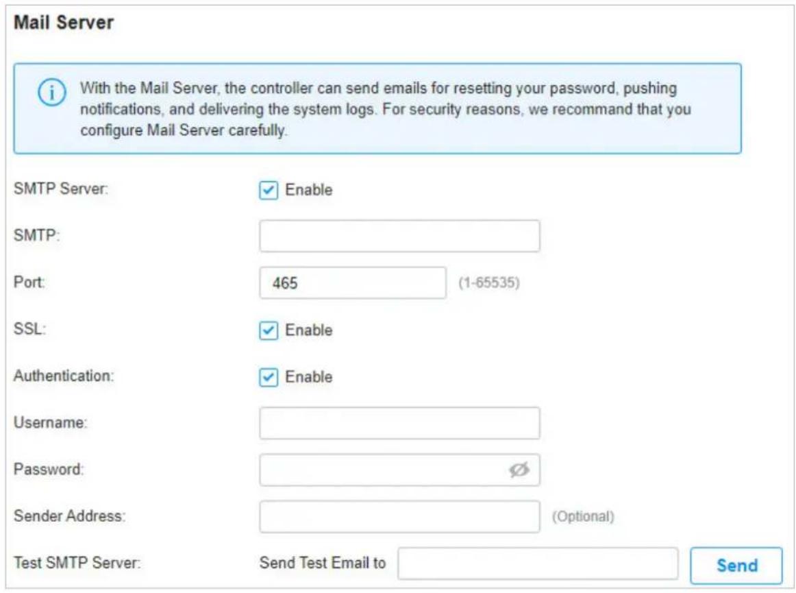 Mail Server With the Mail Server, the controller can send emails for resetting your password, pushing notifications, and delivering the system logs. For security reasons, we recommend that you configure Mail Server carefully. SMTP Server: Enable SMTP: Port: 465 (1-65535) SSL: Enable Authentication: Enable Username: Password: Sender Address: (Optional) Test SMTP Server: Send Test Email to Send