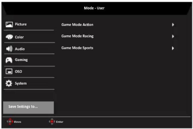 Mode - User Picture Color Audio Gaming OSD System Save Settings to... Game Mode Action Game Mode Racing Game Mode Sports Move Enter