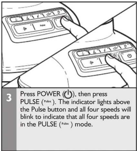 3 Press POWER (○), then press PULSE (Pulse ). The indicator lights above the Pulse button and all four speeds will blink to indicate that all four speeds are in the PULSE (Pulse ) mode.