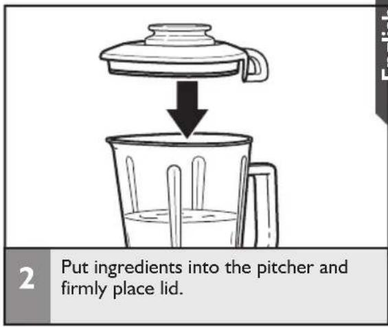 2 Put ingredients into the pitcher and firmly place lid.