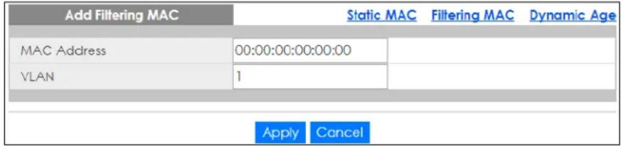 Add Filtering MAC Static MAC Filtering MAC Dynamic Age MAC Address 00:00:00:00:00:00 VLAN 1 Apply Cancel