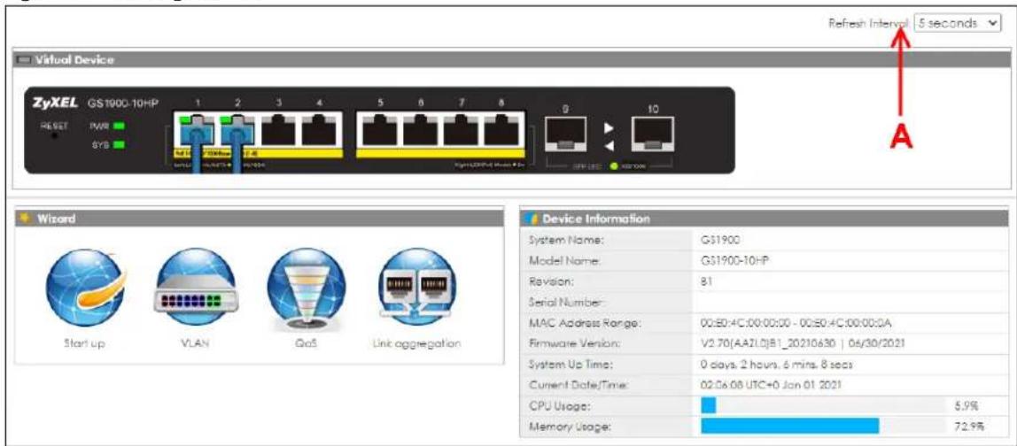 Virtual Device ZyXEL GS1900-10HP 1 2 3 4 5 6 7 8 9 10 RESET PWM SYB Refresh Interval: 5 seconds A Wizard Start up VLAN GoS Link aggregation Device Information System Name: GS1900 Model Name: GS1900-10HP Revision: 81 Serial Number: MAC Address Range: 00:ED:4C:00:00:00 - 00:ED:4C:00:00:0A Firmware Version: V2.70(AA2L0)B1_20210630 | 06/30/2021 System Up Time: 0 days, 2 hours, 6 mins, 8 secs Current Date/Time: 02/06/08 UTC+0 Jan 01 2021 CPU Usage: 5.9% Memory Usage: 72.9%