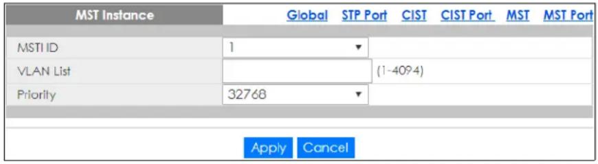 MST Instance Global STP Port CIST CIST Port MST MST Port MSTI ID 1 ▼ VLAN List (1-4094) Priority 32768 ▼ Apply Cancel