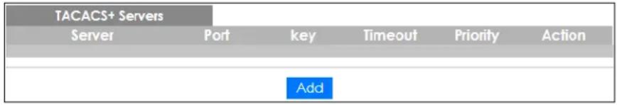TACACS+ Servers Server Port:keyTimeout Priority Action Add