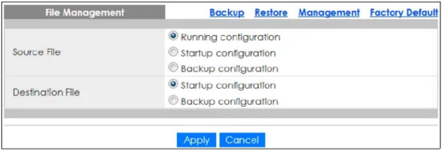 File Management Backup Restore Management Factory Default Source File Running configuration Startup configuration Backup configuration Destination File Startup configuration Backup configuration Apply Cancel