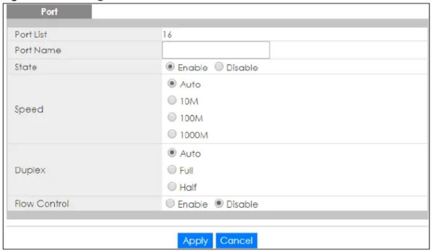 Port Port List 16 Port Name State ● Enable ● Disable Speed ● Auto ○ 10M ○ 100M ○ 1000M Duplex ● Auto ○ Full ○ Half Flow Control ● Enable ● Disable Apply Cancel