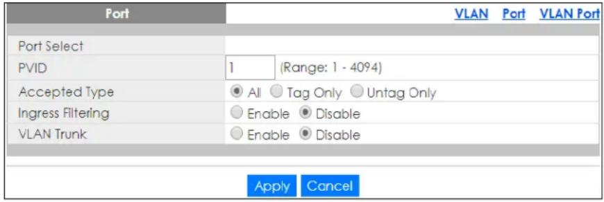Port VLAN Port VLAN Port Port Select PVID 1 (Range: 1 - 4094) Accepted Type All Tag Only Untag Only Ingress Filtering Enable Disable VLAN Trunk Enable Disable Apply Cancel