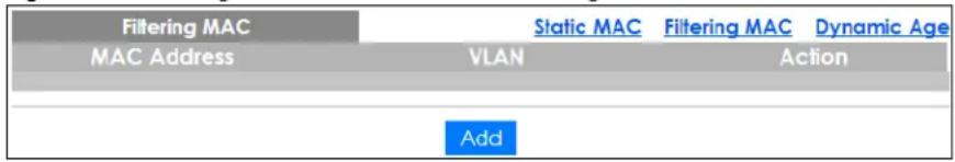Filtering MAC Static MAC Filtering MAC Dynamic Age MAC Address VLAN Action Add