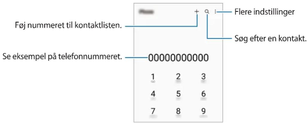 Føj nummeret til kontaktlisten. Se eksempel på telefonnummeret. 00000000000 1 2 3 4 5 6 7 8 9 Flere indstillinger Søg efter en kontakt.