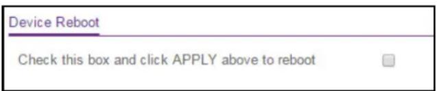 Device Reboot Check this box and click APPLY above to reboot