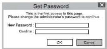Set Password This is the first access to this page. Please change the administrator's password to continue. New Password : Confirm : OK Cancel