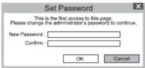 Set Password This is the first access to this page. Please change the administrator's password to continue. New Password : Confirm : OK Cancel