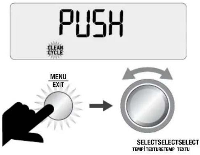 PUSH CLEAN CYCLE MENU EXIT SELECTSELECTSELECT TEMP | TEXTURE | TEMP | TEXTU