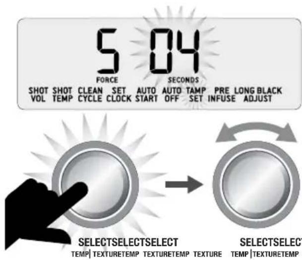 504 FORCE SHOT SHOT CLEAN SET AUTO AUTO TAMP PRE LONG BLACK VOL TEMP CYCLE CLOCK START OFF SET INFUSE ADJUST SELECTSELECTSELECT TEMP | TEXTURETEMP TEXTURETEMP TEXTURE SELECTSELECT TEMP | TEXTURETEMP TEXTURETEMP TEXTURE
