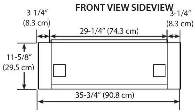 FRONT VIEW SIDEVIEW 3-1/4" (8.3 cm) 29-1/4" (74.3 cm) 3-1/4" (8.3 cm) 11-5/8" (29.5 cm) 35-3/4" (90.8 cm)