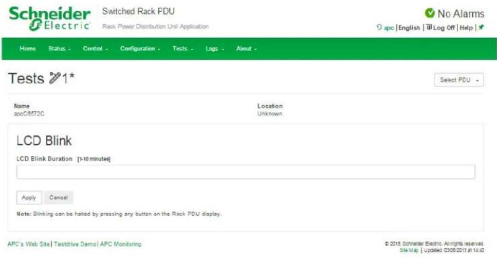 Schneider Electric Switched Rack PDU Rack Power Distribution Unit Application Home Status Control Configuration Tests Logs About - No Alarms 9 apc | English | Log Off | Help | Tests 1* Select PDU - Name apc08572C Location Unknown LCD Blink LCD Blink Duration [1-10 minutes] Apply Cancel Note: Blinking can be halted by pressing any button on the Rack PDU display. APC's Web Site | Testdrive Demo | APC Monitoring © 2015 Schneider Electro. All rights reserved. Site Map | Updated: 03/06/2015 at 14:40