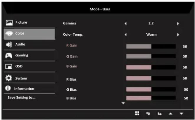 Mode - User Picture Color Audio Gaming OSD System Information Save Setting to... Gamma 2.2 Color Temp. Warm R Gain 50 G Gain 50 B Gain 50 R Bias 50 G Bias 50 B Bias 50
