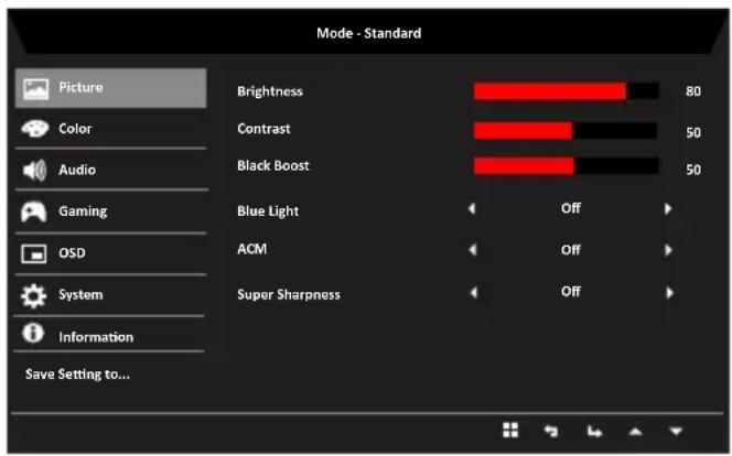 Mode - Standard Picture Color Audio Gaming OSD System Information Save Setting to... Brightness 80 Contrast 50 Black Boost 50 Blue Light Off ACM Off Super Sharpness Off