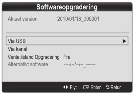 Softwareopgradering Aktuel version 2010/01/18_000001 Via USB Via kanal Ventetilstand Opgradering Fra Alternativt software ----/---/---/---- Flyt Enter Retur