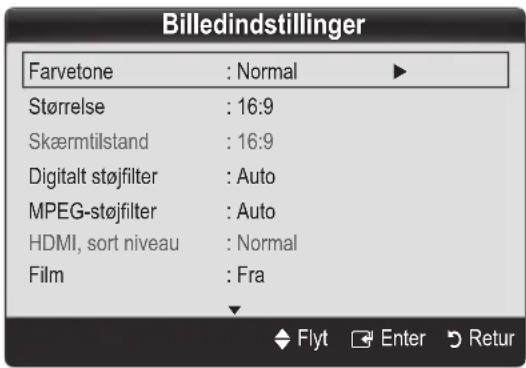 Billedindstillinger Farvetone : Normal ► Størrelse : 16:9 Skærmtilstand : 16:9 Digitalt støjfilter : Auto MPEG-støjfilter : Auto HDMI, sort niveau : Normal Film : Fra Flyt Enter Retur