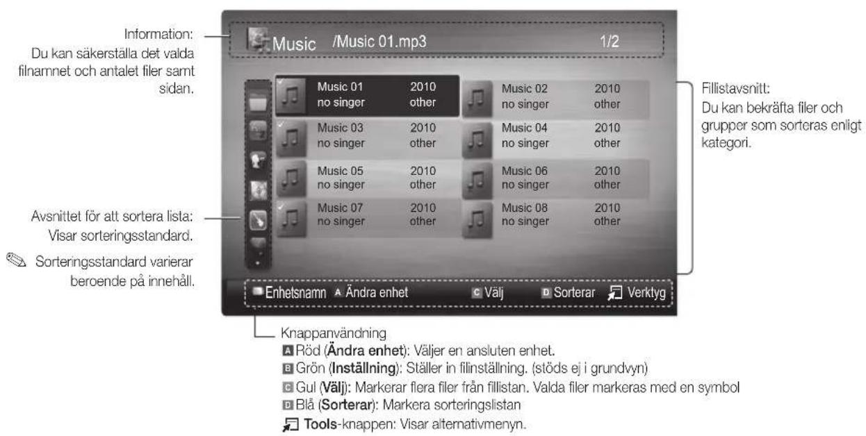 Information: Du kan säkerställa det valda filnamnet och antalet filer samt sidan. Music /Music 01.mp3 1/2 Music 01 2010 no singer other Music 02 2010 no singer other Music 03 2010 no singer other Music 04 2010 no singer other Music 05 2010 no singer other Music 06 2010 no singer other Music 07 2010 no singer other Music 08 2010 no singer other Fillistavsnitt: Du kan bekräfta filer och grupper som sorteras enligt kategori. Avsnittet för att sortera lista: Visar sorteringsstandard. Sorteringsstandard varierar beroende på innehåll. Enhelsnamn A Ändra enhet C Välj D Sorterar Verktyg Knappanvändning A Pöd (Ändra enhet): Väljer en ansluten enhet. B Grön (Inställning): Ställer in filinställning. (stöds ej i grundvyn) C Gul (Välj): Markerar flera filer från fillistan. Valda filer markeras med en symbol D Blå (Sorterar): Markera sorteringslistan tools-knappen: Visar alternativmenyn.