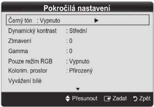 Pokročilá nastavení Černý tón : Vypnuto Dynamický kontrast : Střední Ztmavení : 0 Gamma : 0 Pouze režim RGB : Vypnuto Kolorim. prostor : Přirozený Vyvážení bílé Presunout Zadat Zpět