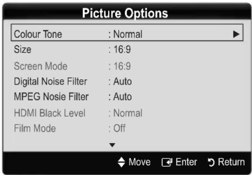 Picture Options Colour Tone : Normal Size : 16:9 Screen Mode : 16:9 Digital Noise Filter : Auto MPEG Nosie Filter : Auto HDMI Black Level : Normal Film Mode : Off Move Enter Return